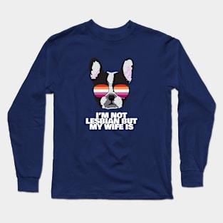 Funny I'M NOT LESBIAN BUT MY WIFE IS - Boston Terrier Dog Lesbian Pride Flag Long Sleeve T-Shirt